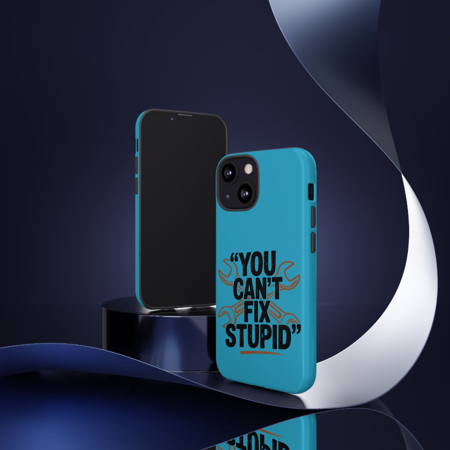 You Can't Fix Stupid! Tough Phone Cases