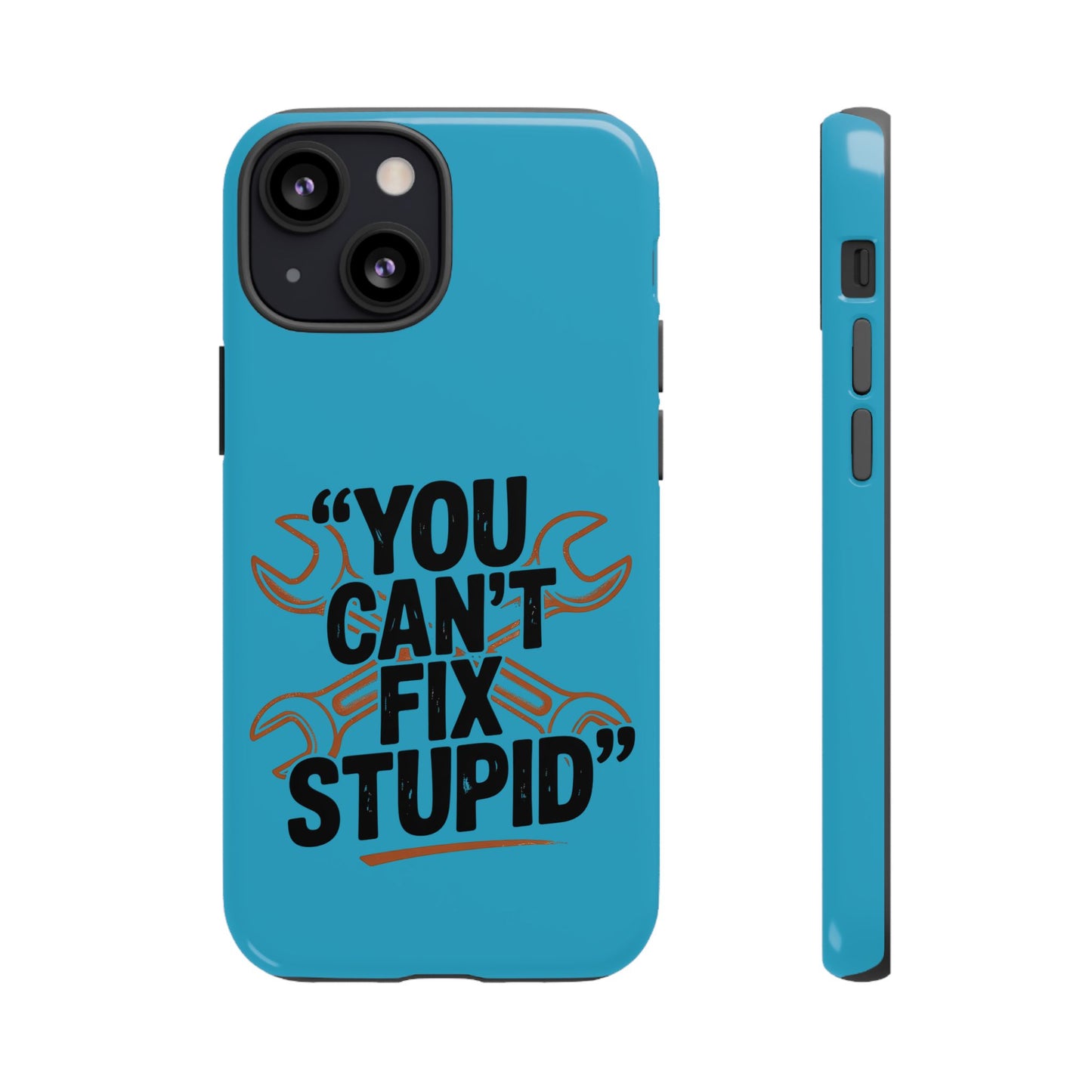 You Can't Fix Stupid! Tough Phone Cases