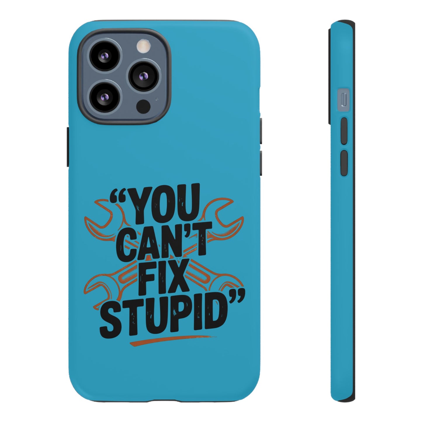 You Can't Fix Stupid! Tough Phone Cases