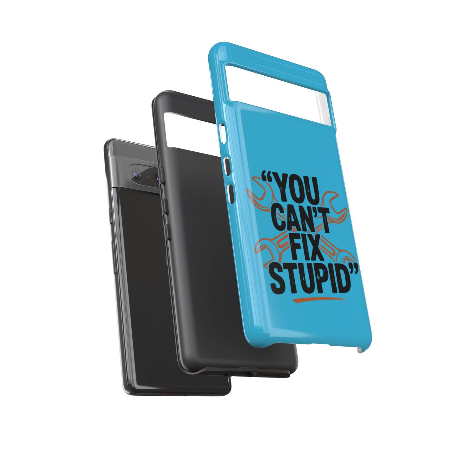 You Can't Fix Stupid! Tough Phone Cases
