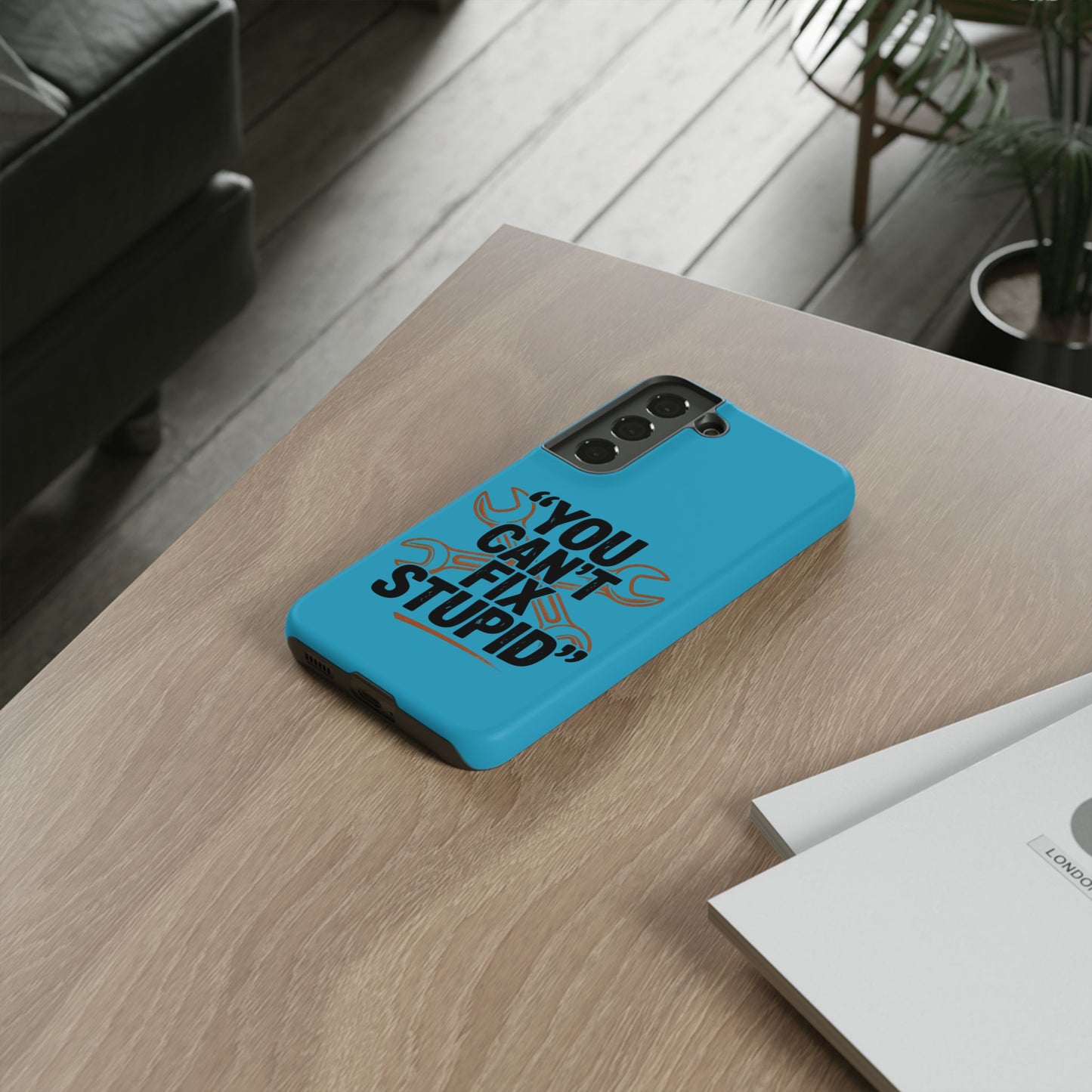 You Can't Fix Stupid! Tough Phone Cases