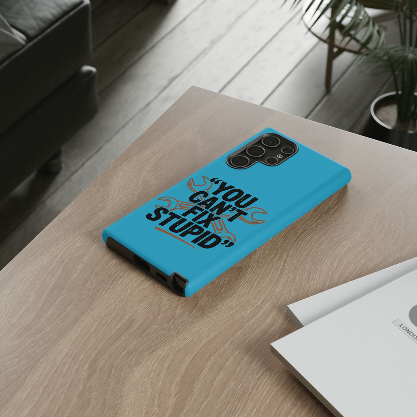 You Can't Fix Stupid! Tough Phone Cases