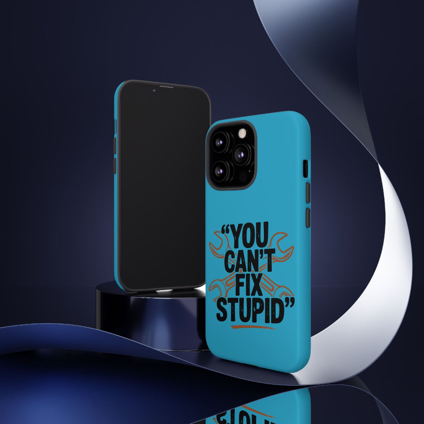 You Can't Fix Stupid! Tough Phone Cases