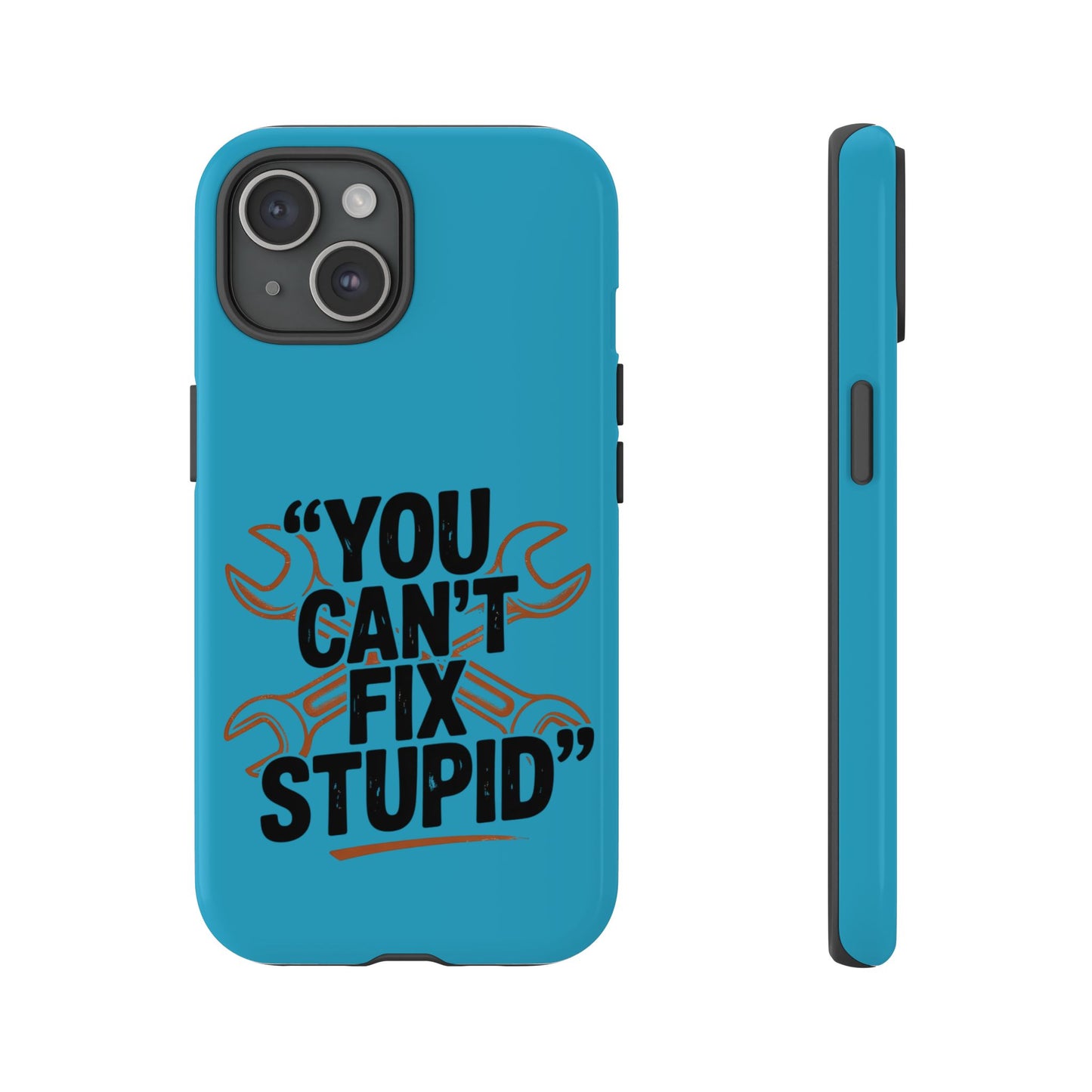 You Can't Fix Stupid! Tough Phone Cases