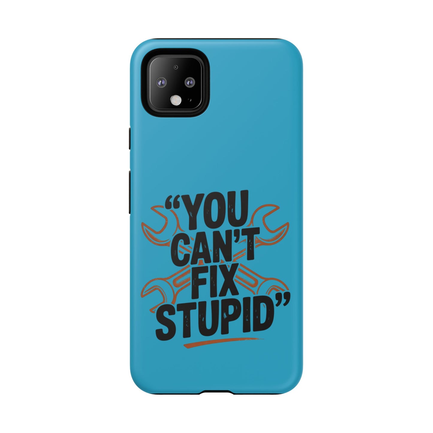 You Can't Fix Stupid! Tough Phone Cases