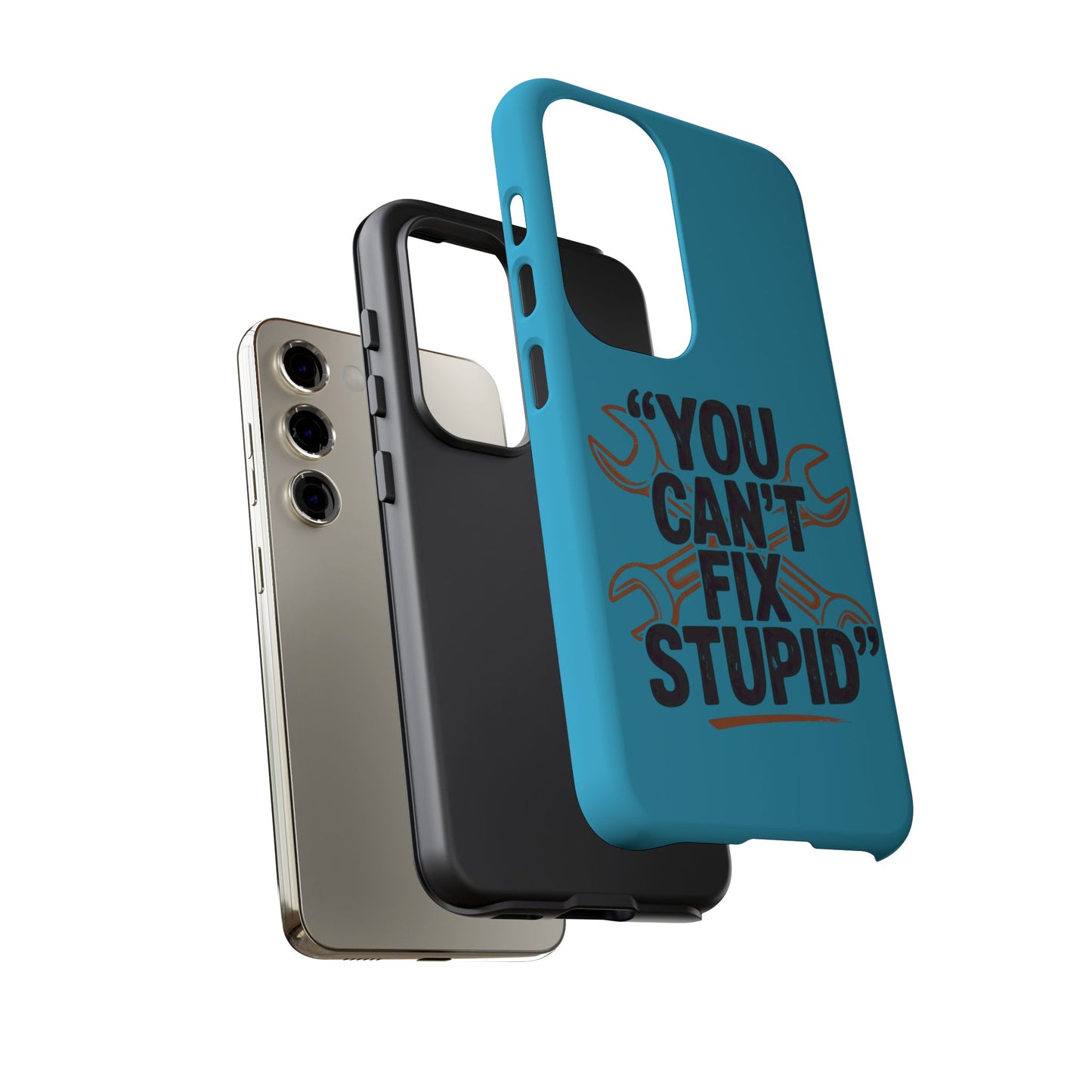 You Can't Fix Stupid! Tough Phone Cases