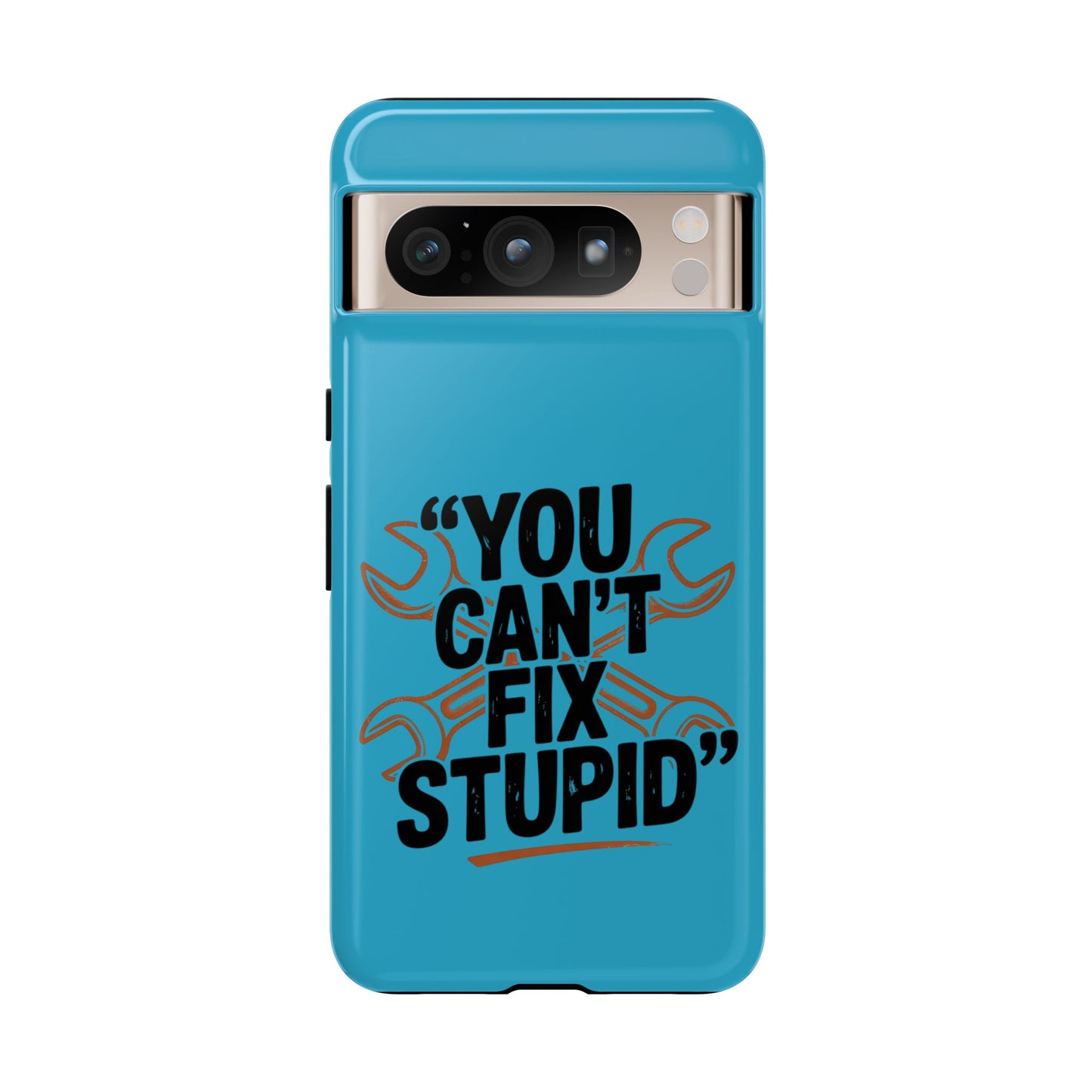 You Can't Fix Stupid! Tough Phone Cases