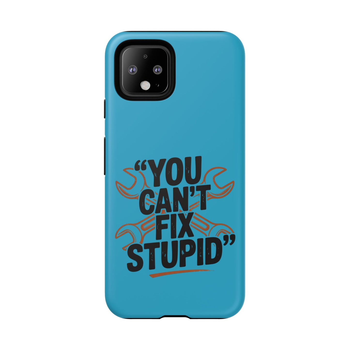 You Can't Fix Stupid! Tough Phone Cases