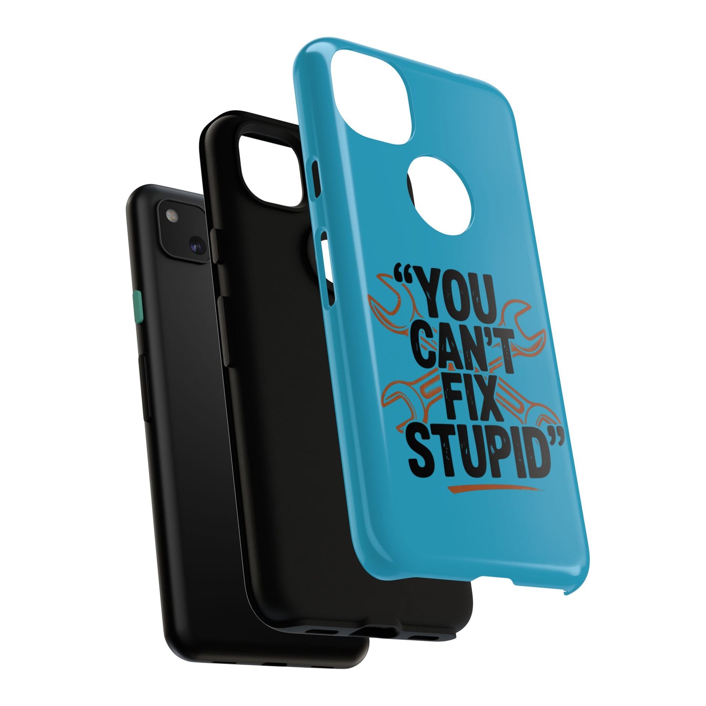 You Can't Fix Stupid! Tough Phone Cases