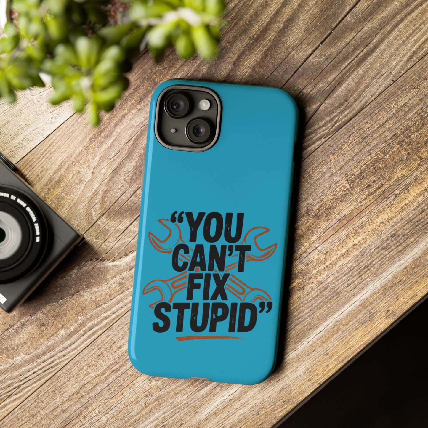 You Can't Fix Stupid! Tough Phone Cases