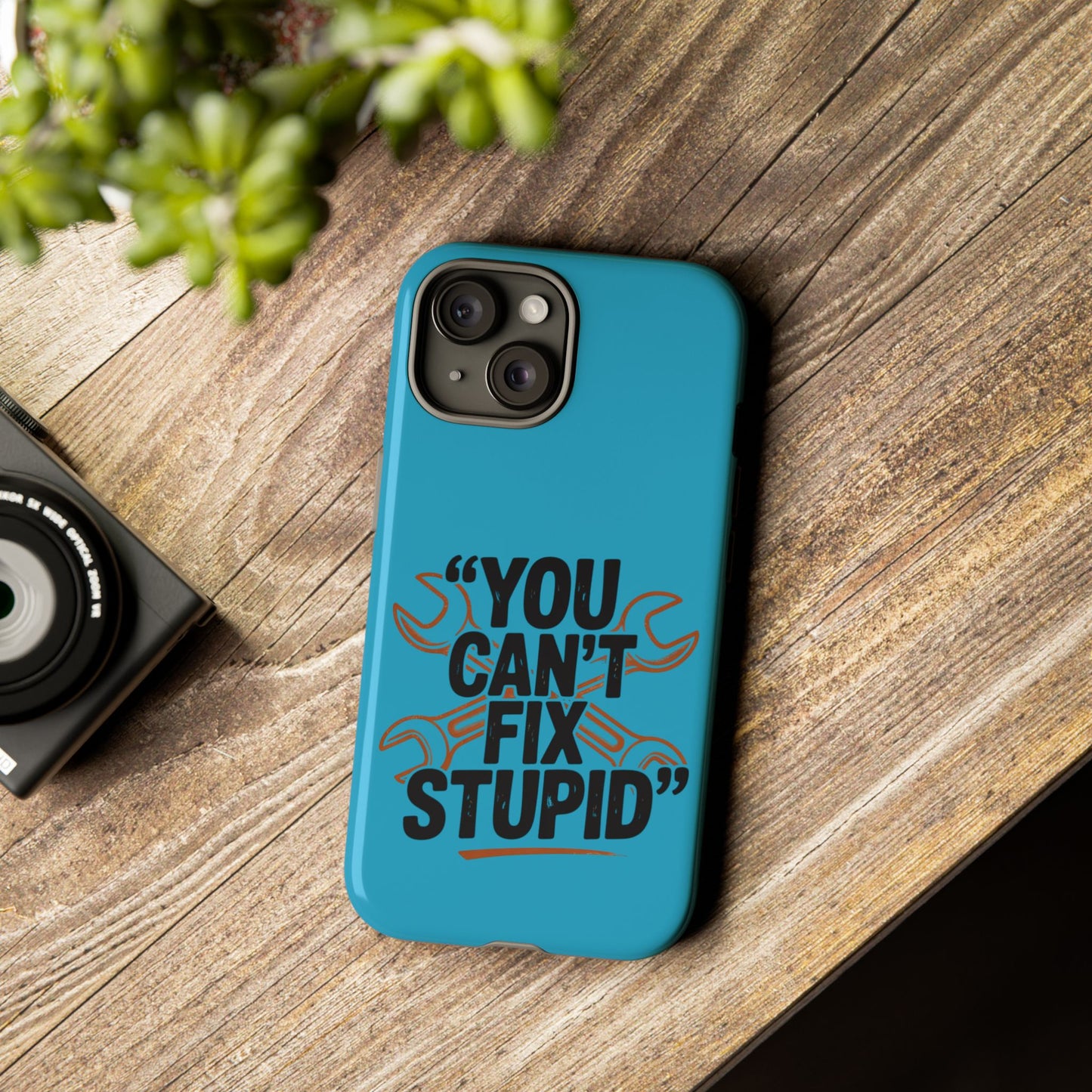You Can't Fix Stupid! Tough Phone Cases