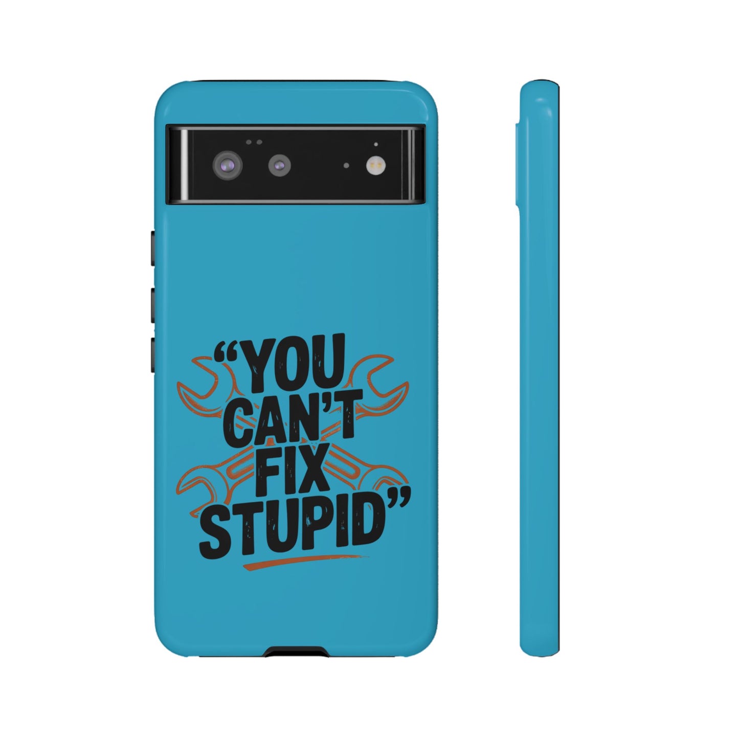 You Can't Fix Stupid! Tough Phone Cases