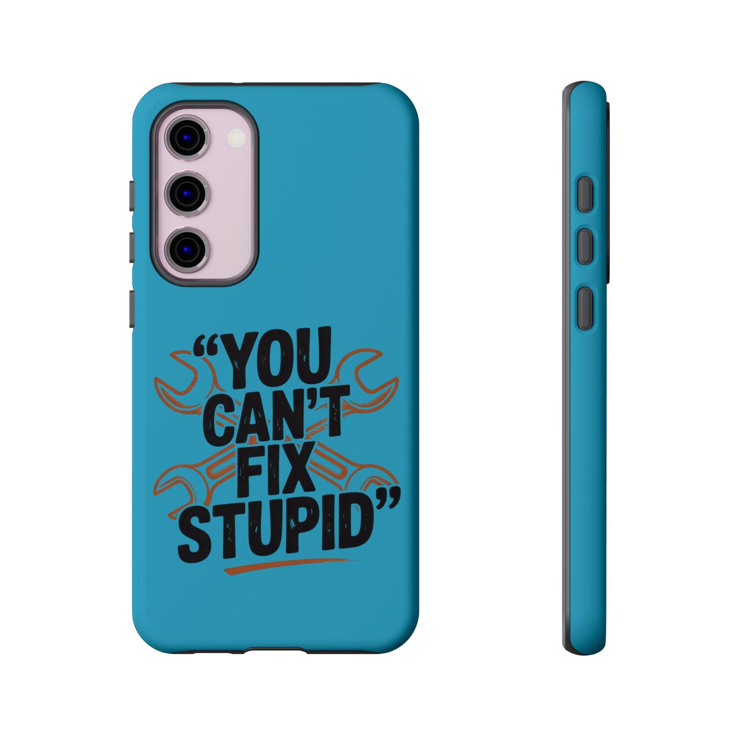 You Can't Fix Stupid! Tough Phone Cases