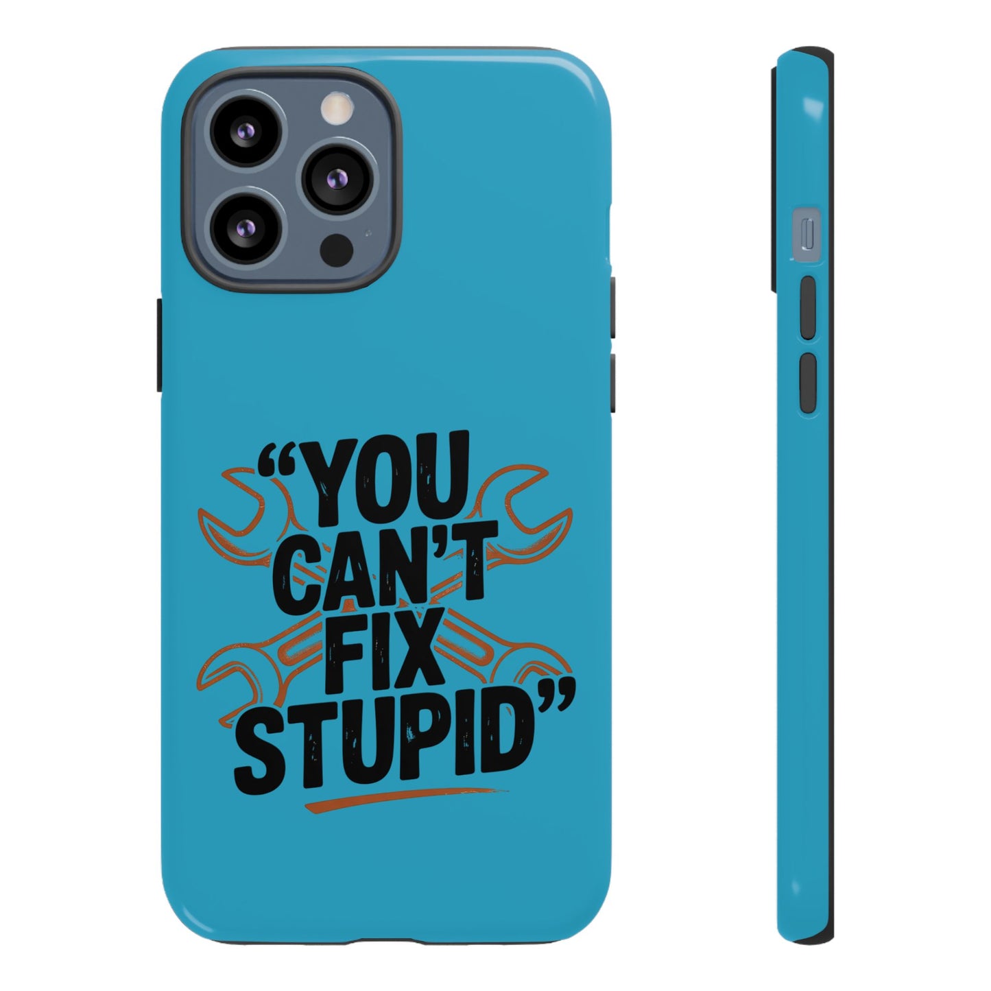 You Can't Fix Stupid! Tough Phone Cases
