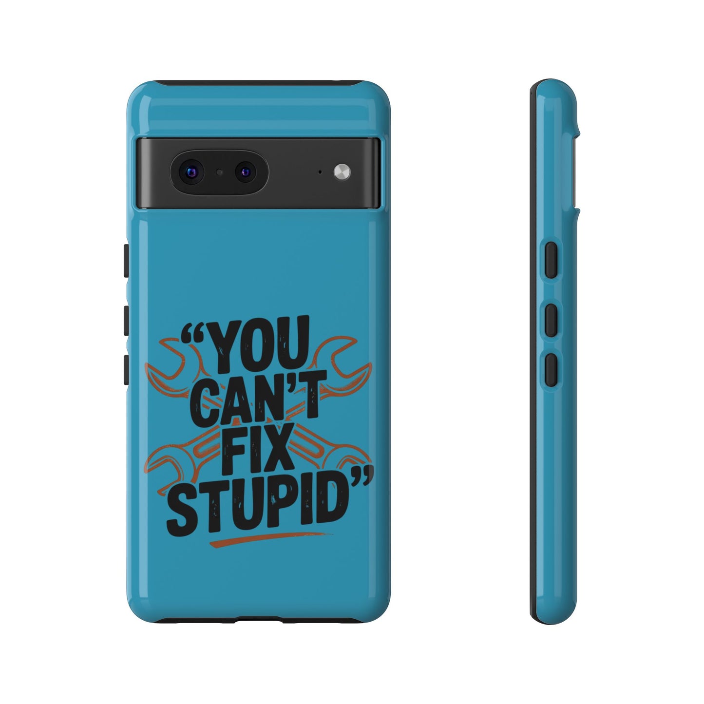 You Can't Fix Stupid! Tough Phone Cases