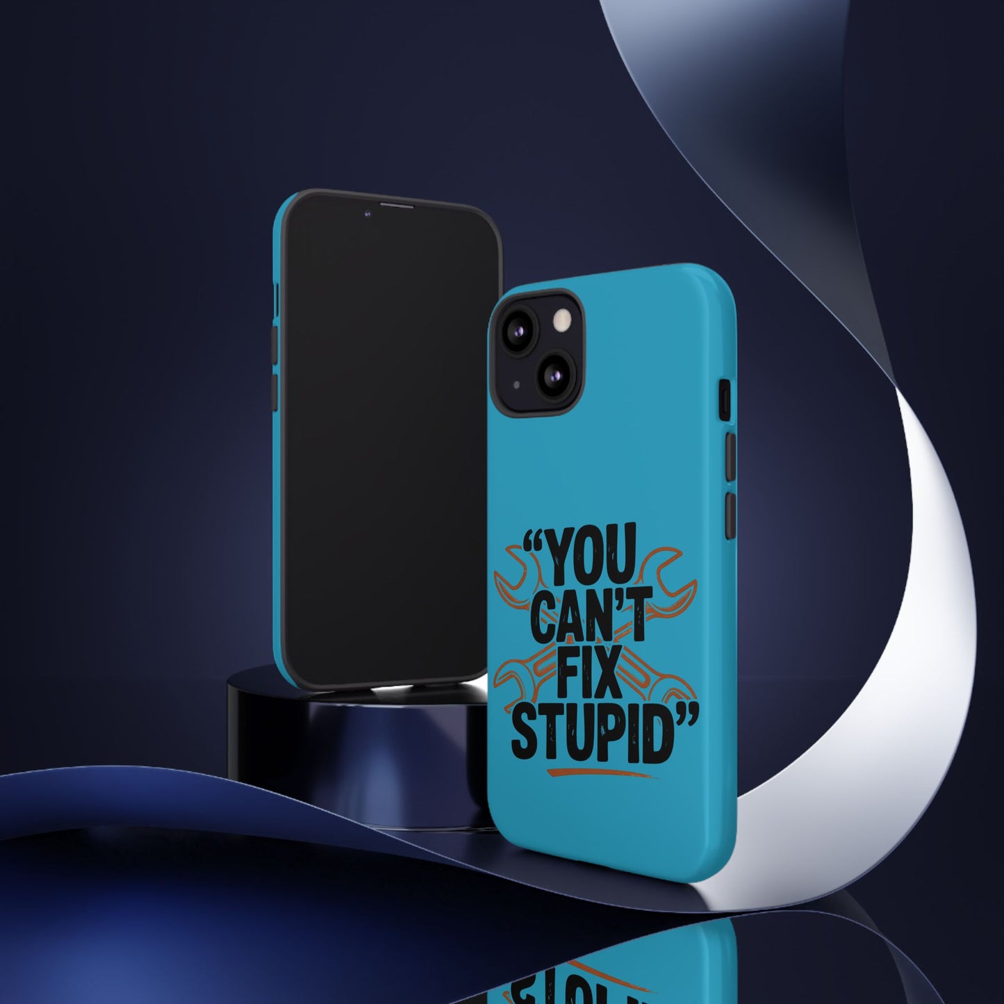 You Can't Fix Stupid! Tough Phone Cases
