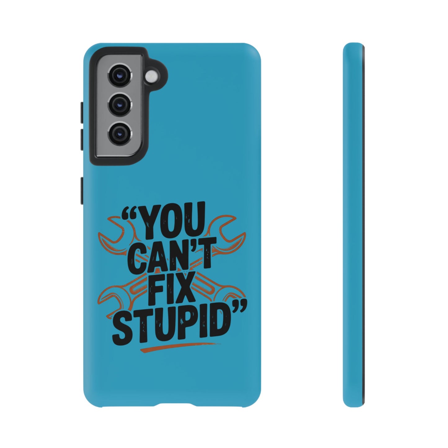 You Can't Fix Stupid! Tough Phone Cases