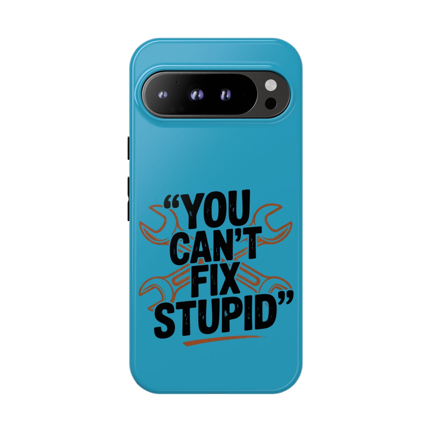 You Can't Fix Stupid! Tough Phone Cases