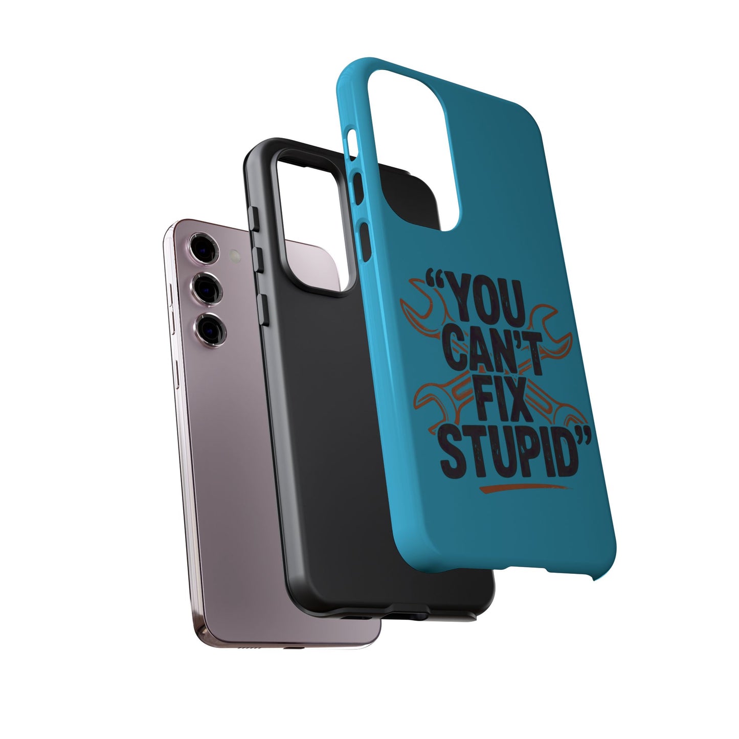 You Can't Fix Stupid! Tough Phone Cases
