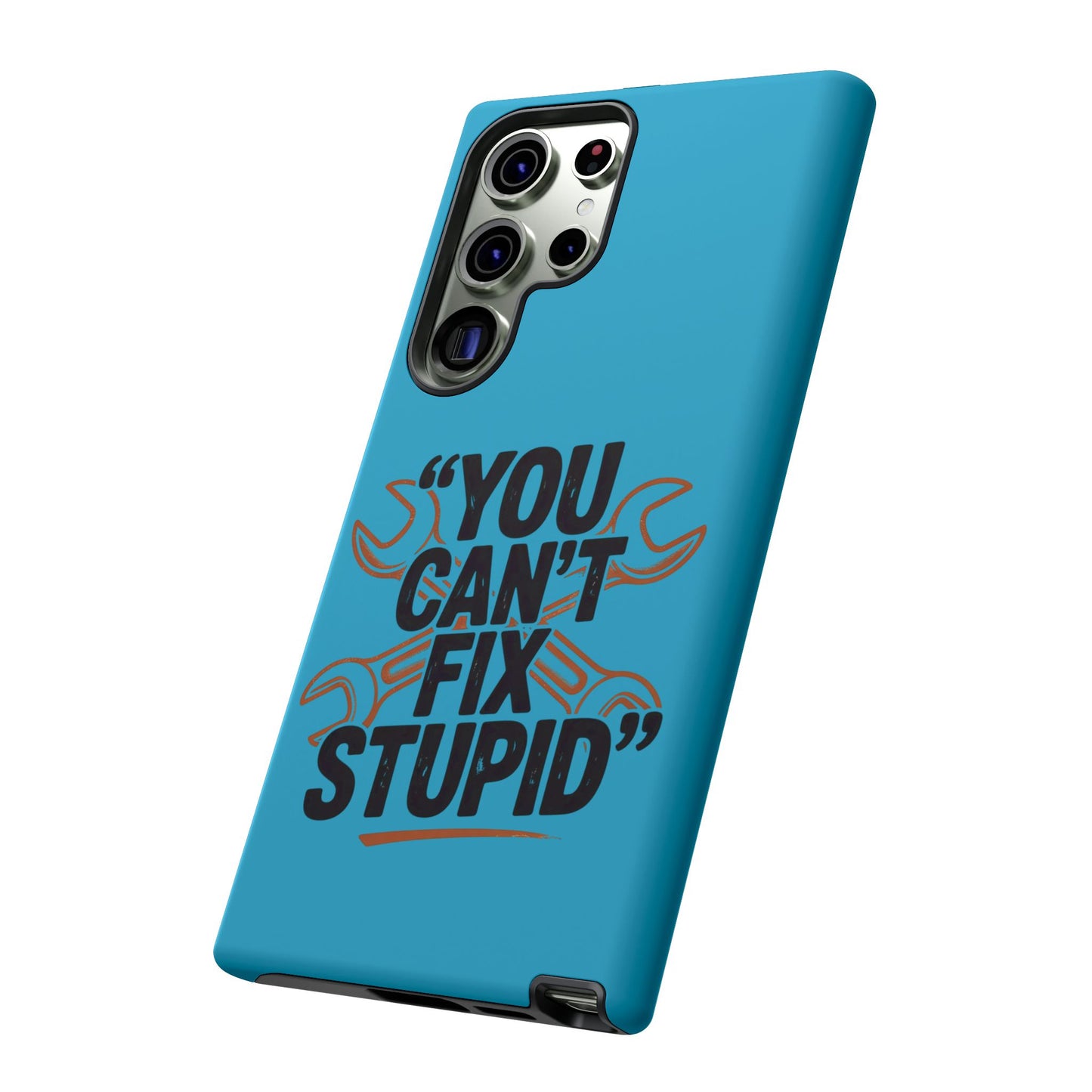 You Can't Fix Stupid! Tough Phone Cases