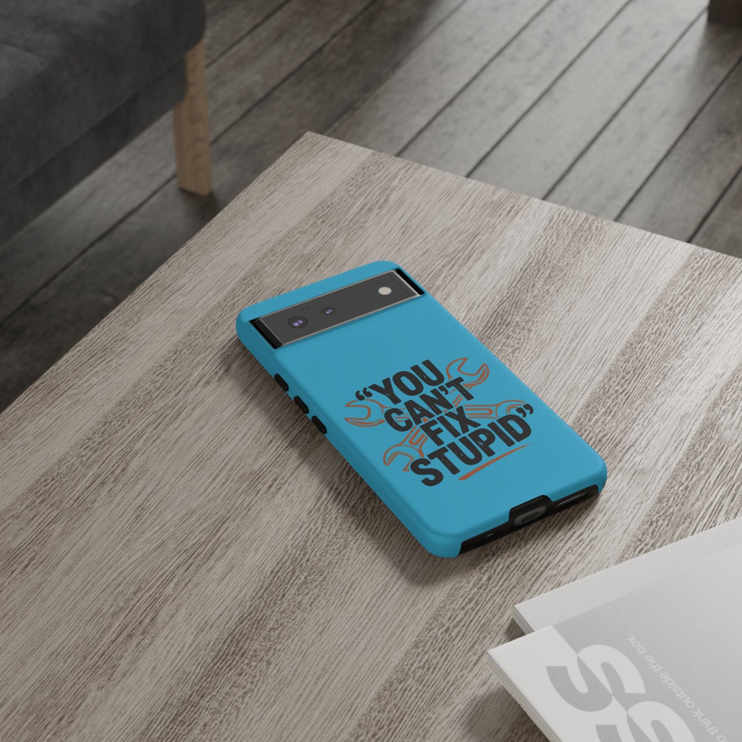 You Can't Fix Stupid! Tough Phone Cases