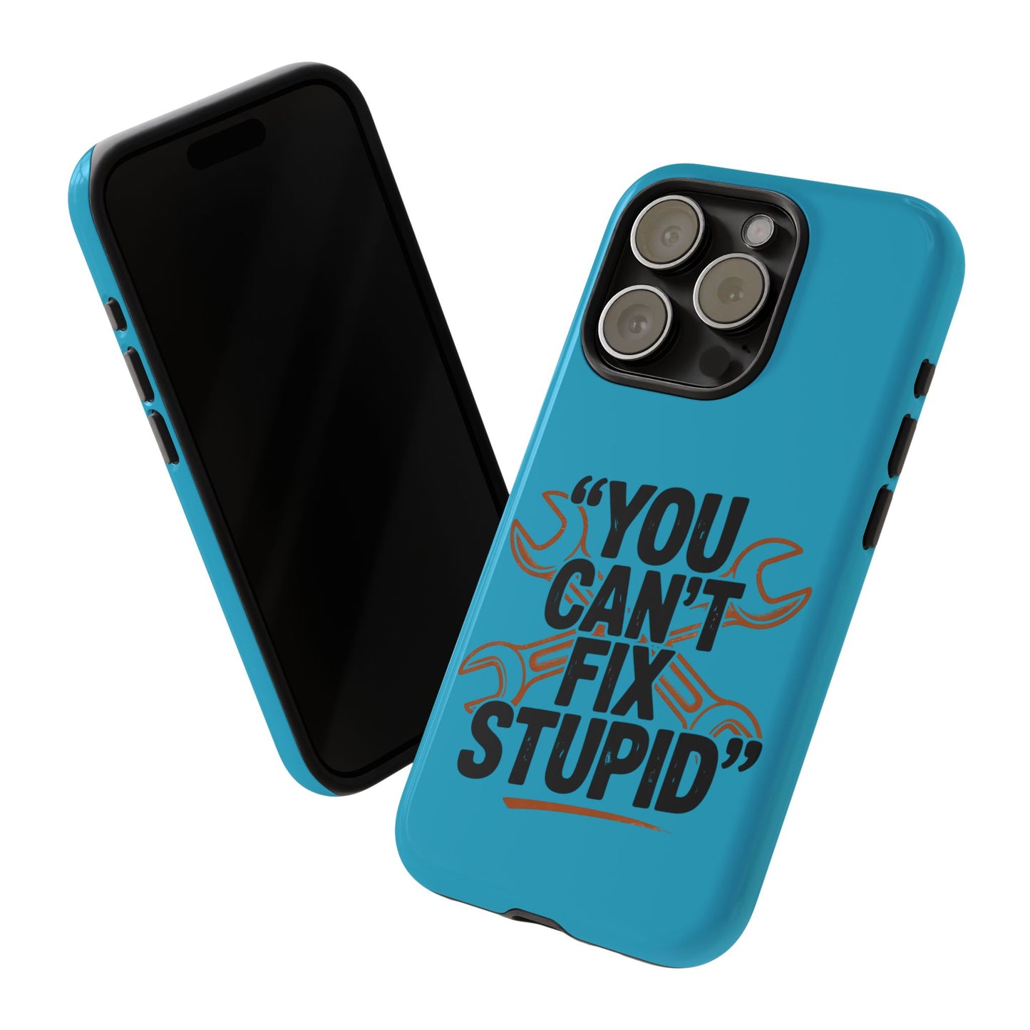 You Can't Fix Stupid! Tough Phone Cases