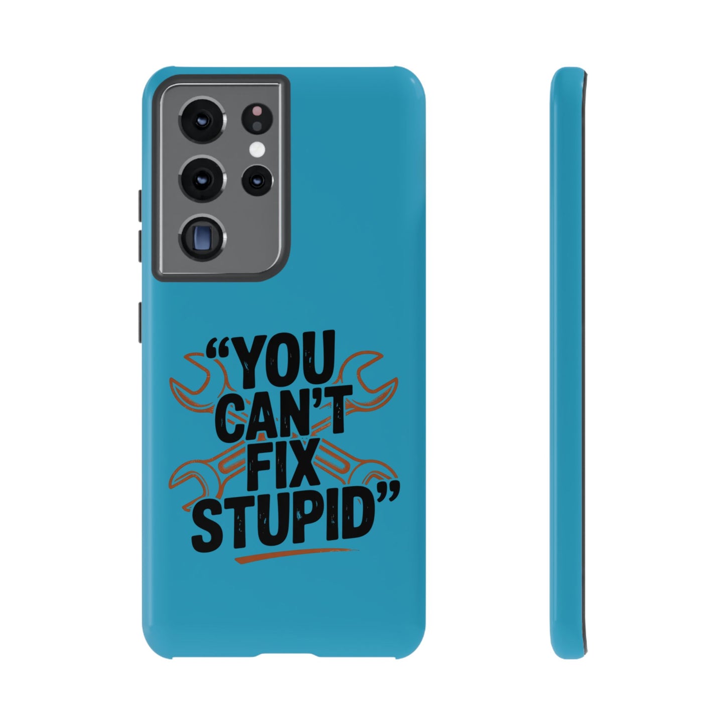You Can't Fix Stupid! Tough Phone Cases