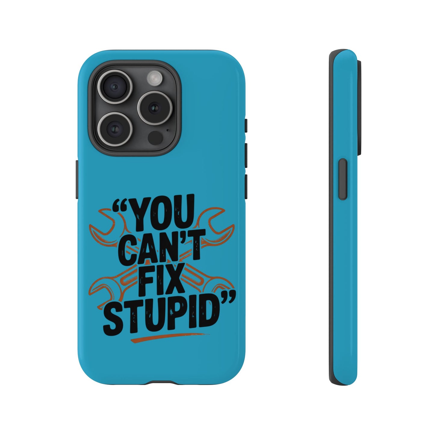 You Can't Fix Stupid! Tough Phone Cases