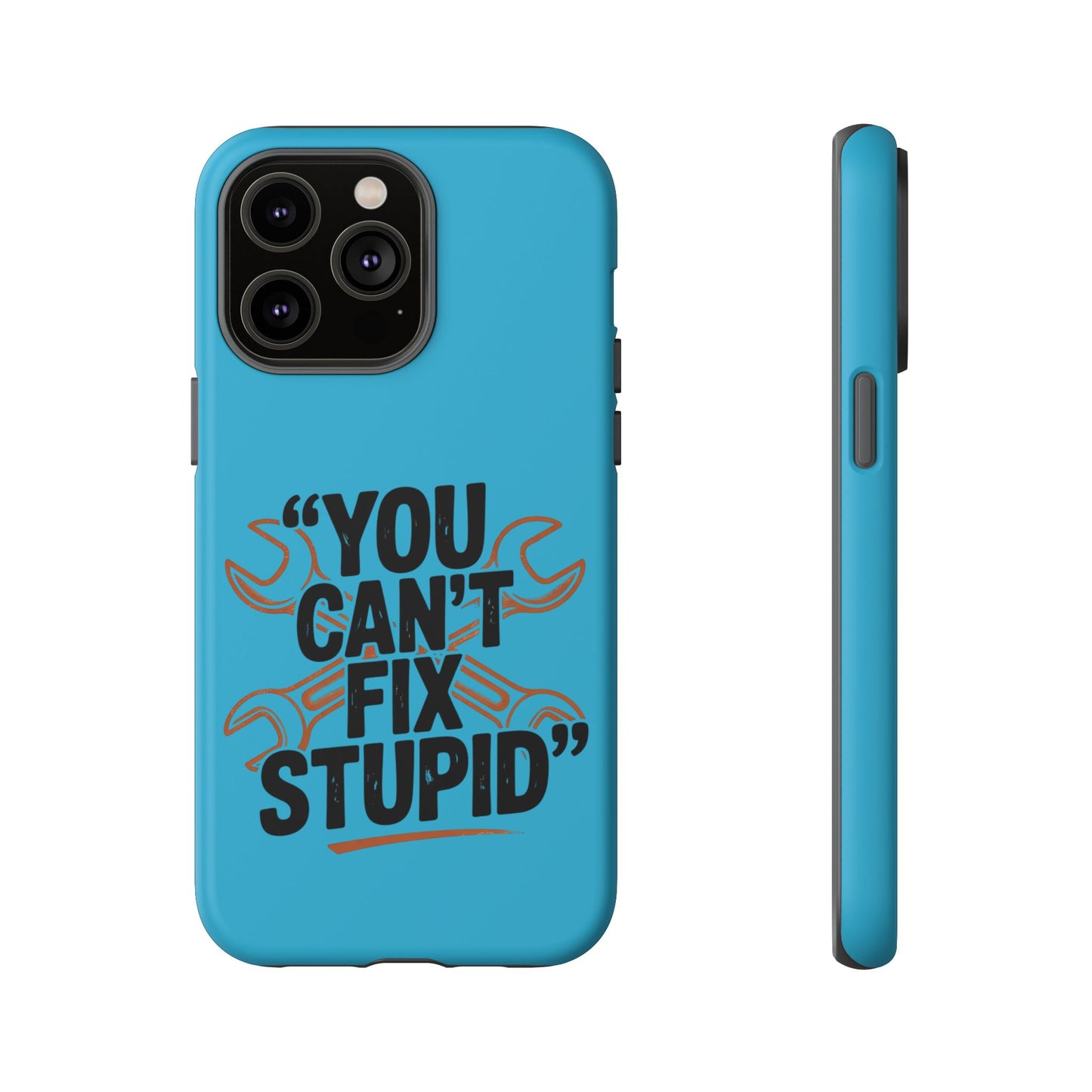 You Can't Fix Stupid! Tough Phone Cases
