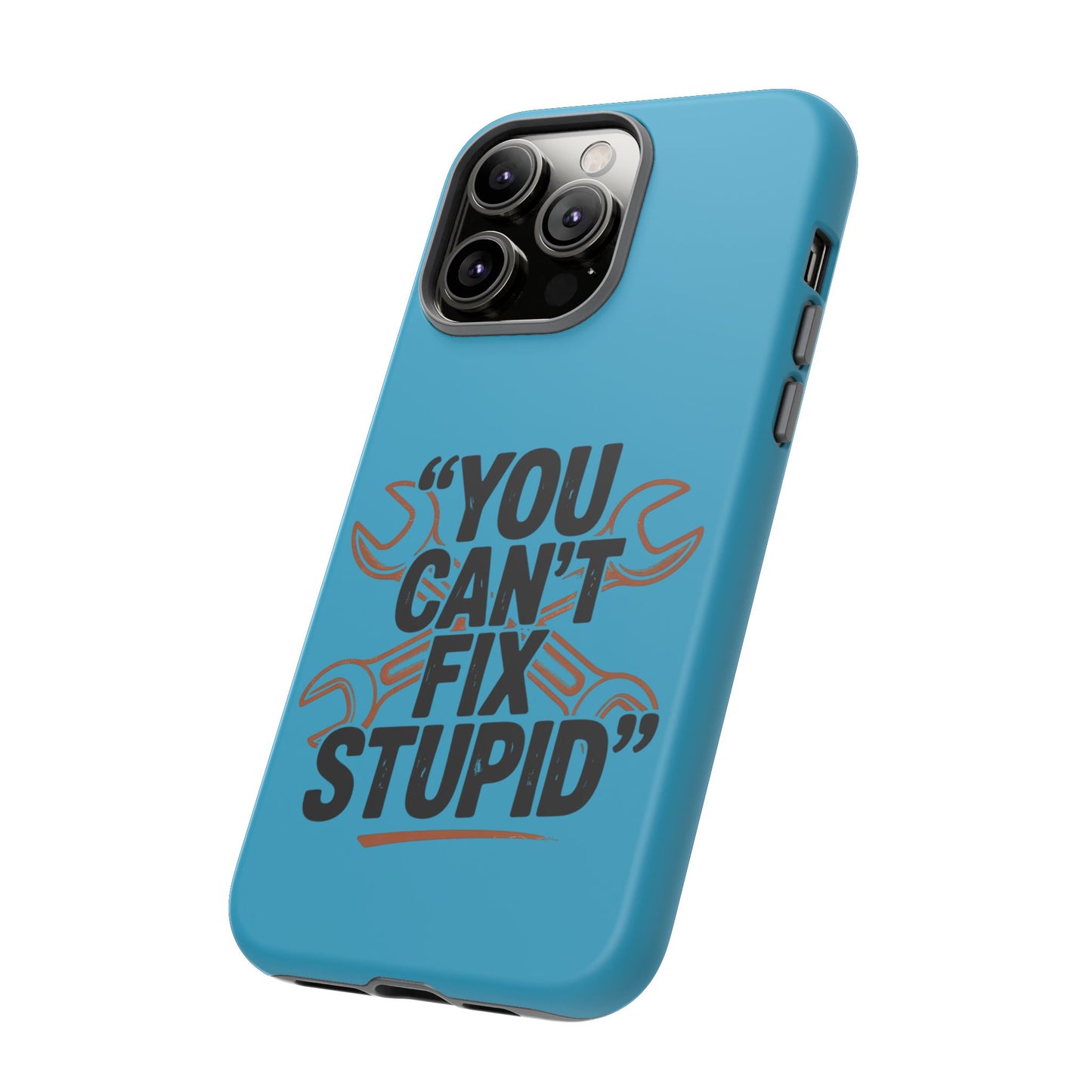 You Can't Fix Stupid! Tough Phone Cases