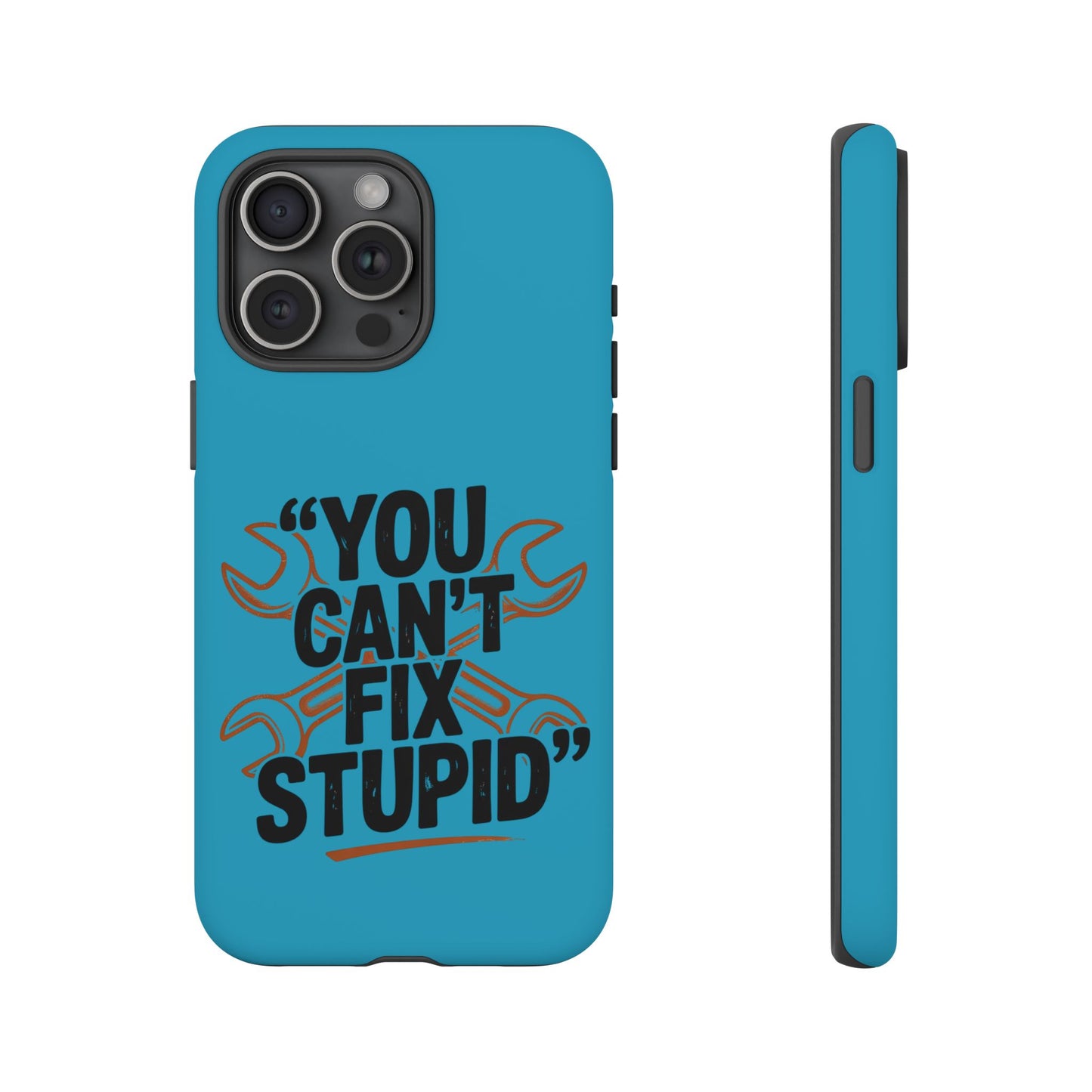 You Can't Fix Stupid! Tough Phone Cases