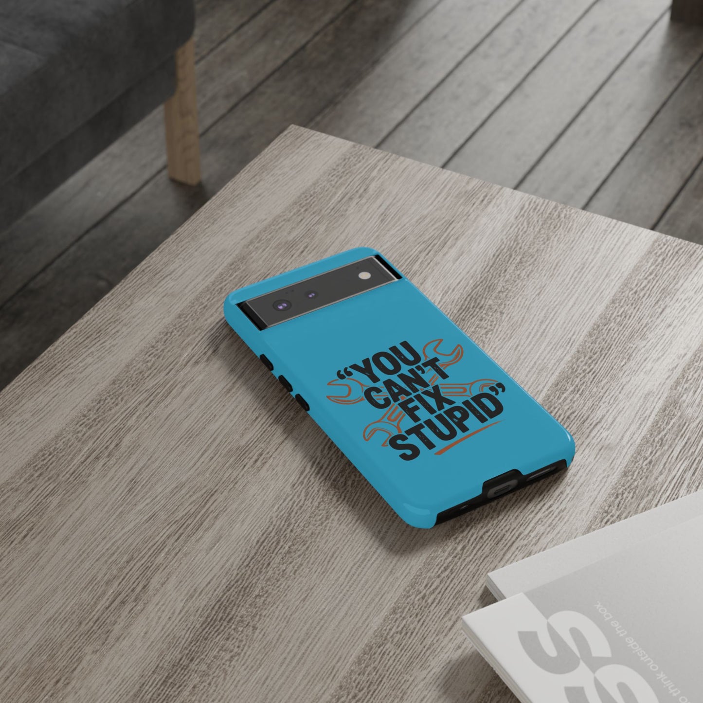 You Can't Fix Stupid! Tough Phone Cases