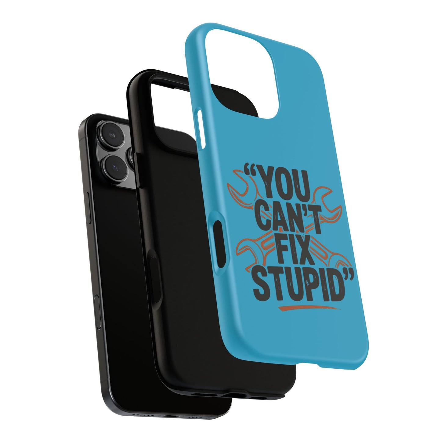 You Can't Fix Stupid! Tough Phone Cases