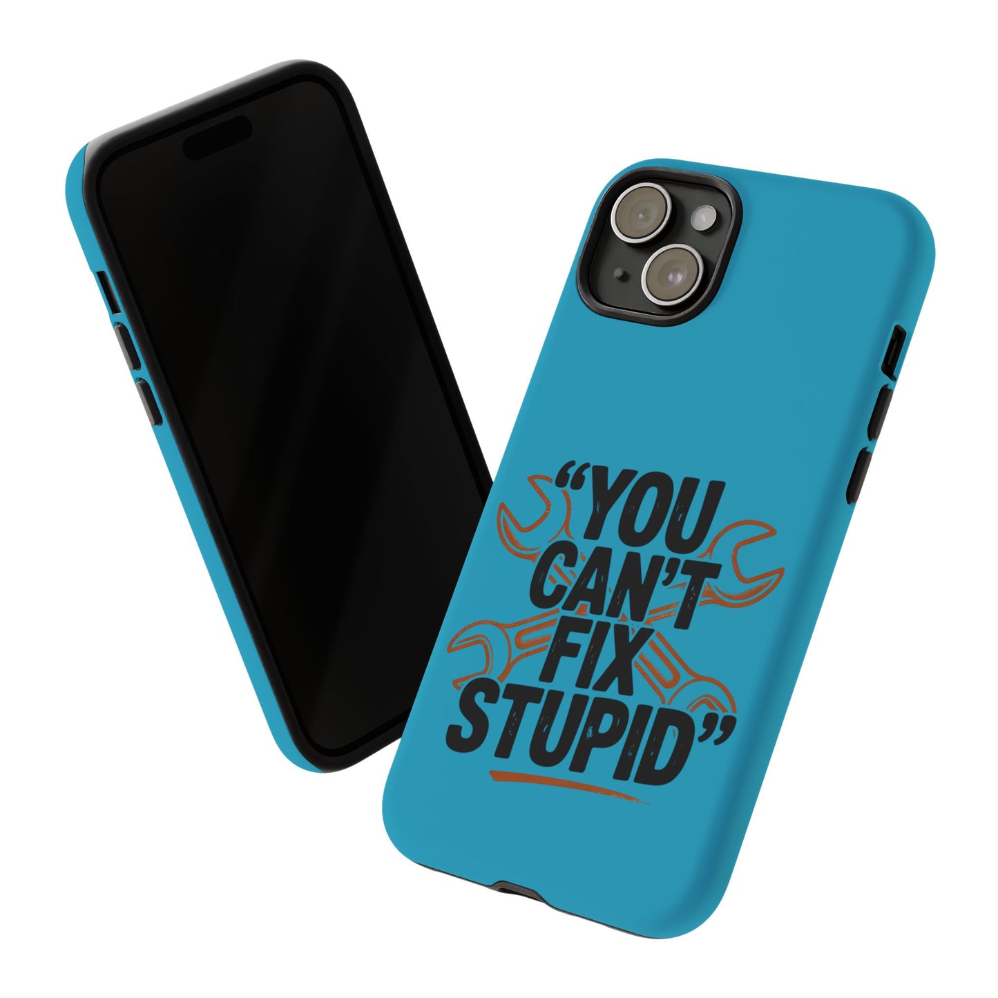 You Can't Fix Stupid! Tough Phone Cases