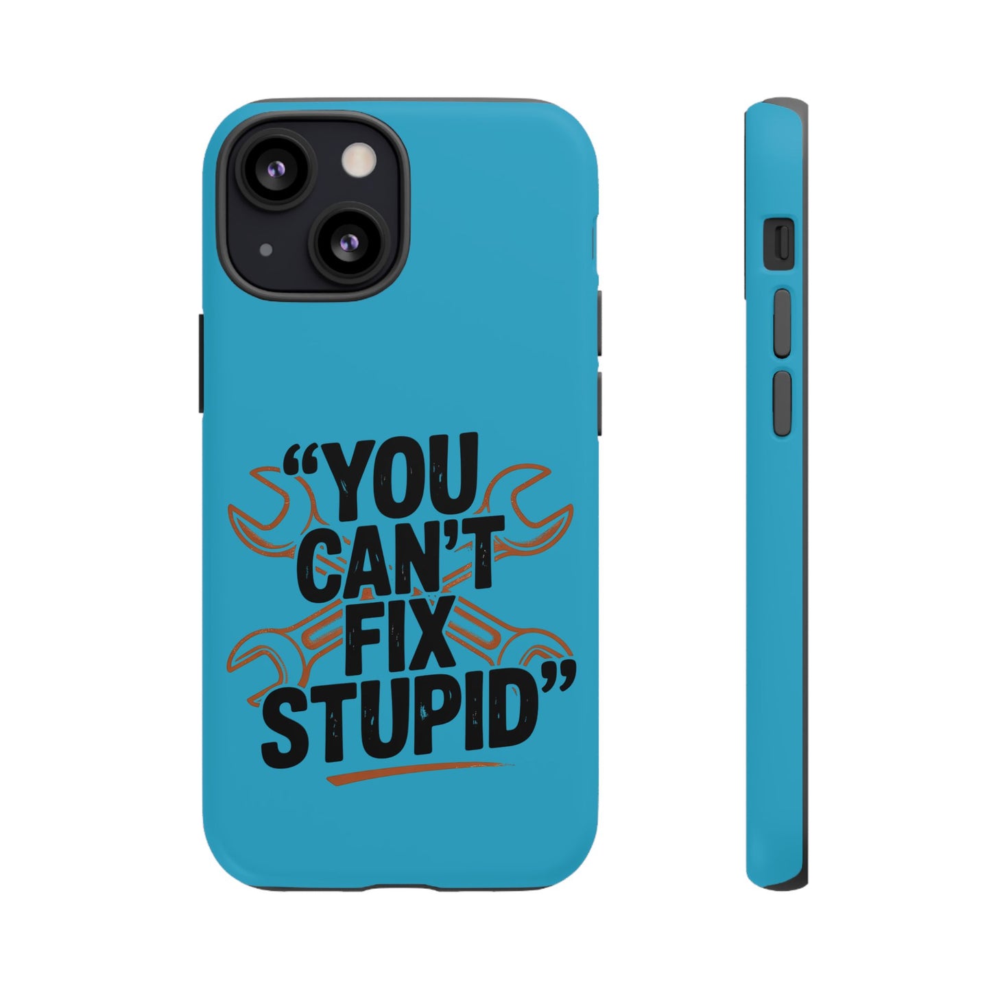 You Can't Fix Stupid! Tough Phone Cases