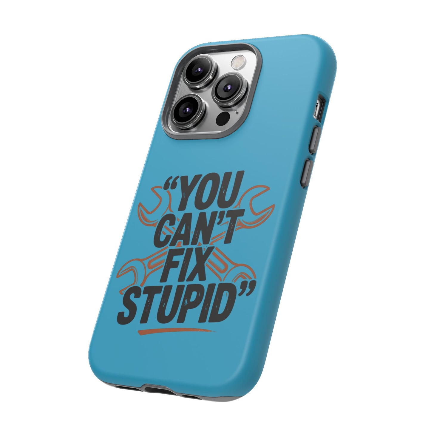 You Can't Fix Stupid! Tough Phone Cases