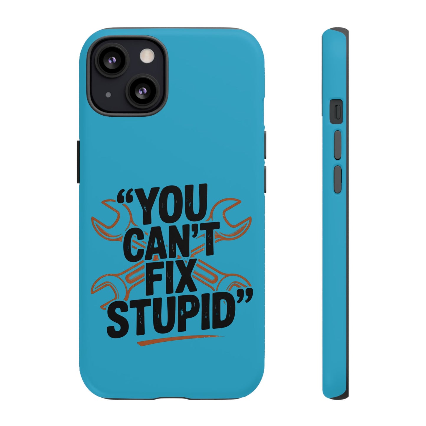 You Can't Fix Stupid! Tough Phone Cases