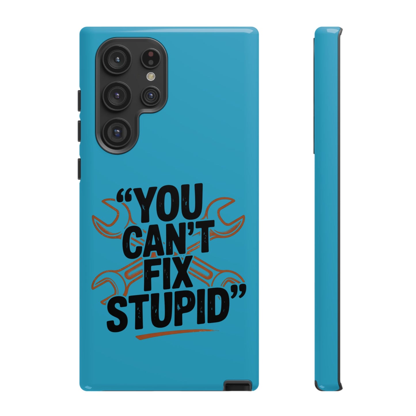 You Can't Fix Stupid! Tough Phone Cases