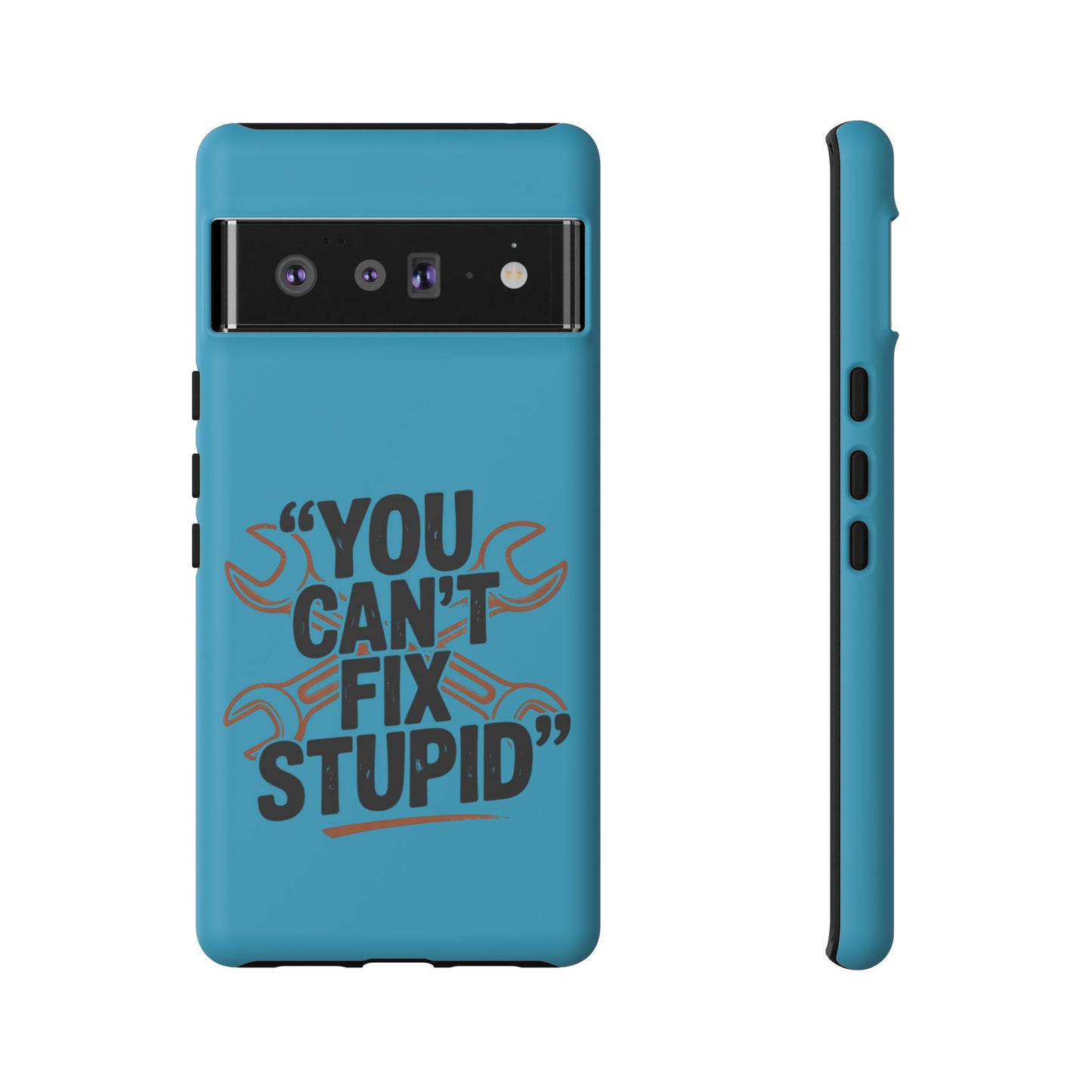 You Can't Fix Stupid! Tough Phone Cases
