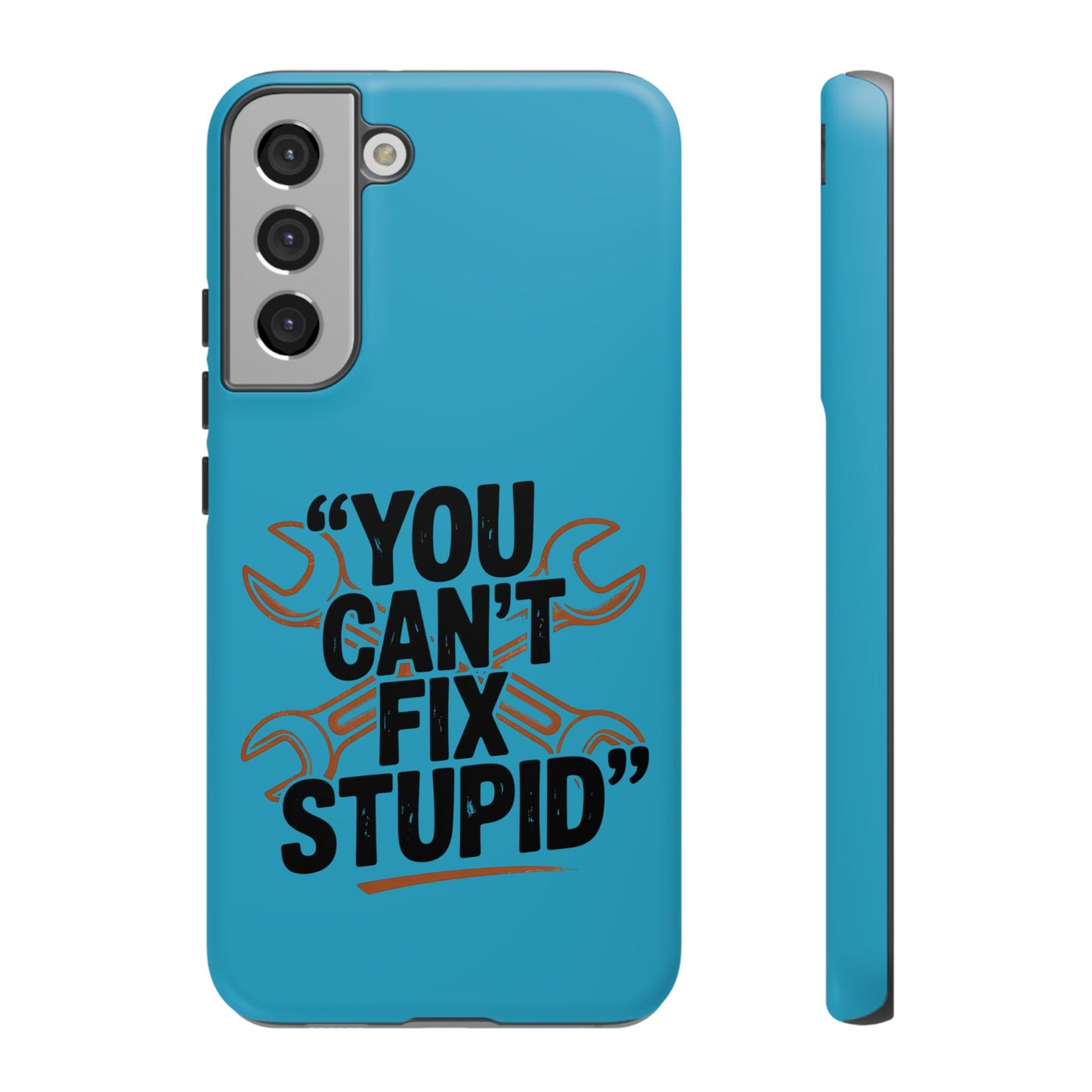 You Can't Fix Stupid! Tough Phone Cases