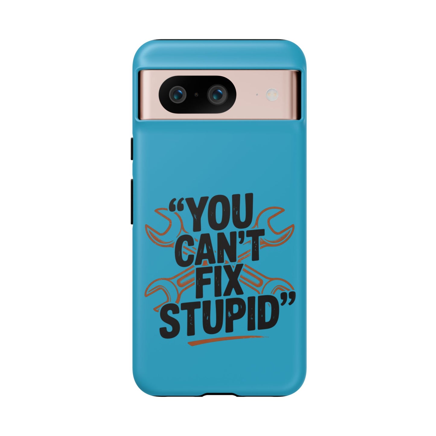 You Can't Fix Stupid! Tough Phone Cases