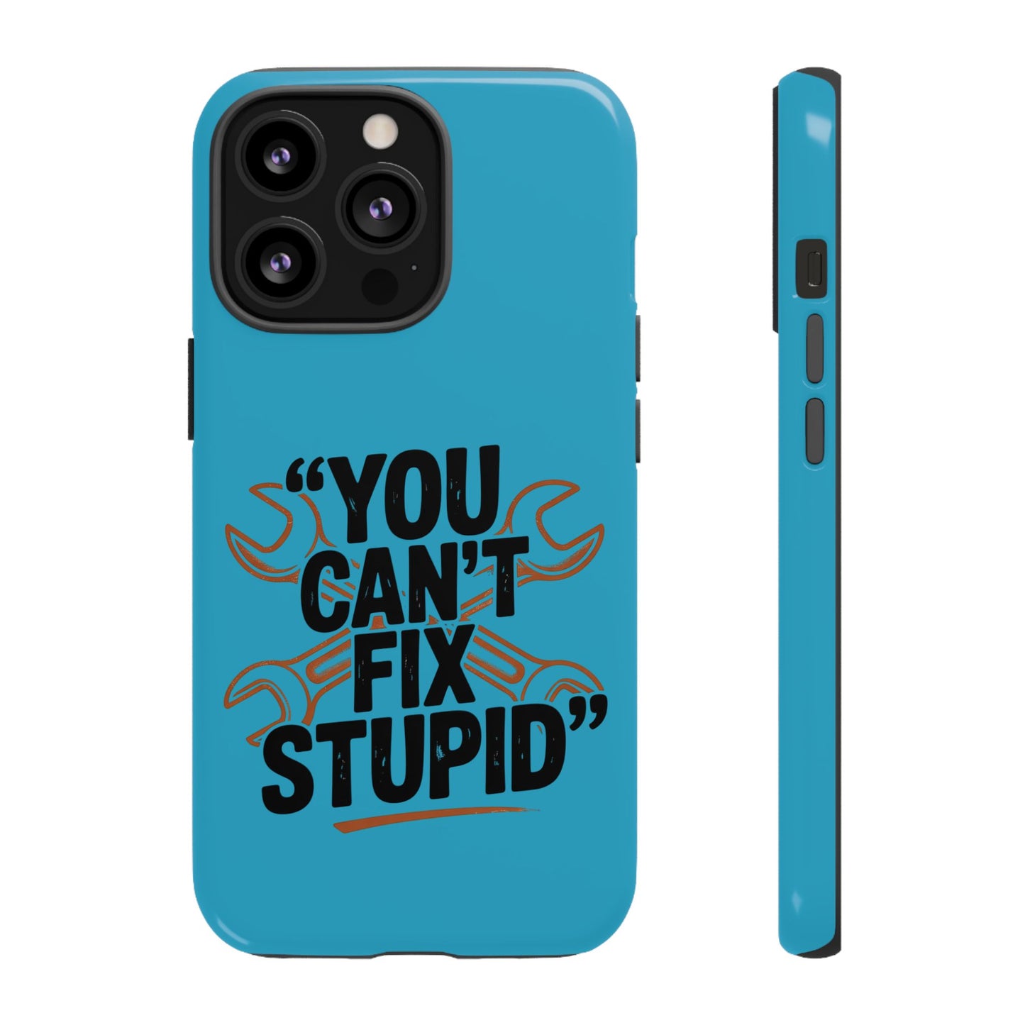 You Can't Fix Stupid! Tough Phone Cases