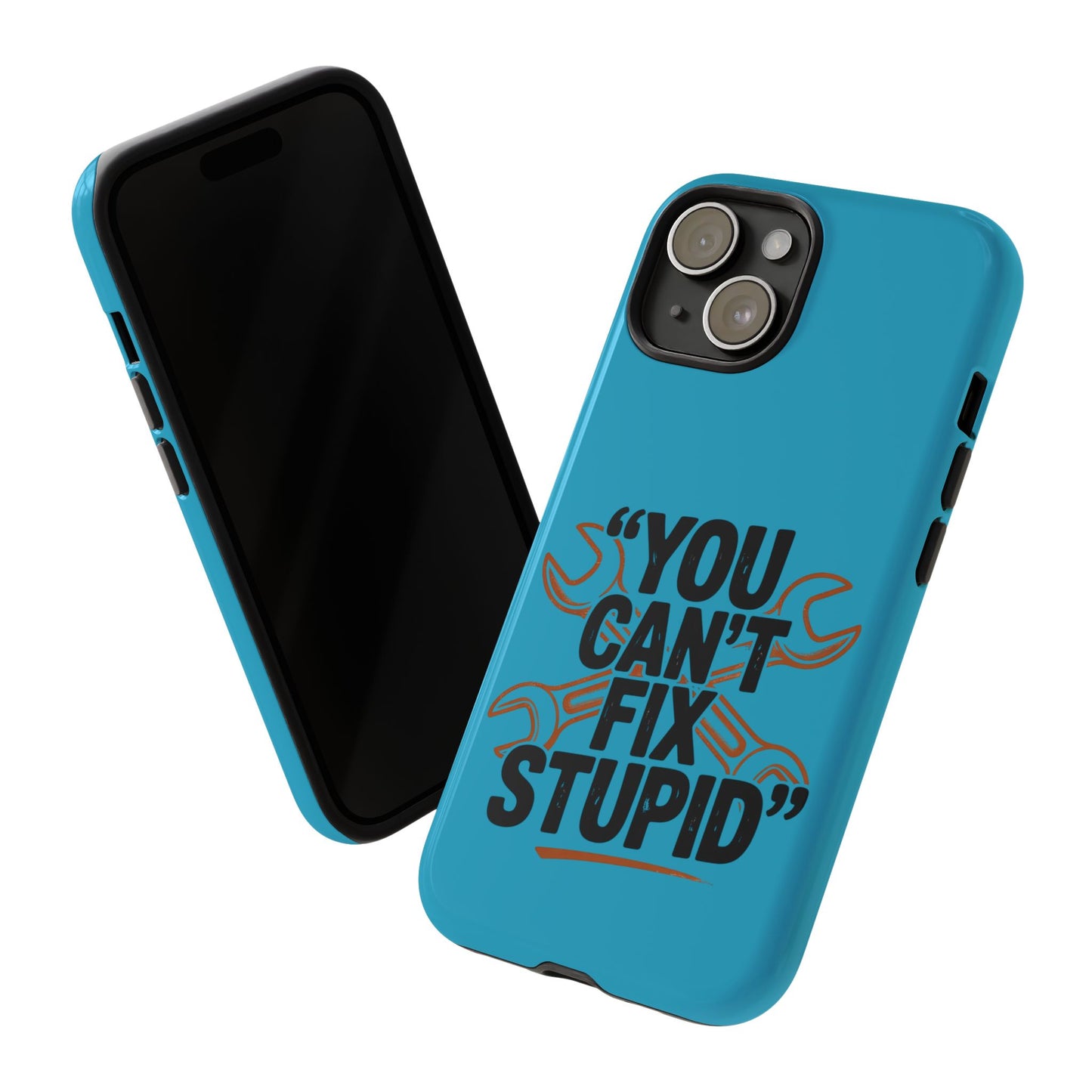 You Can't Fix Stupid! Tough Phone Cases