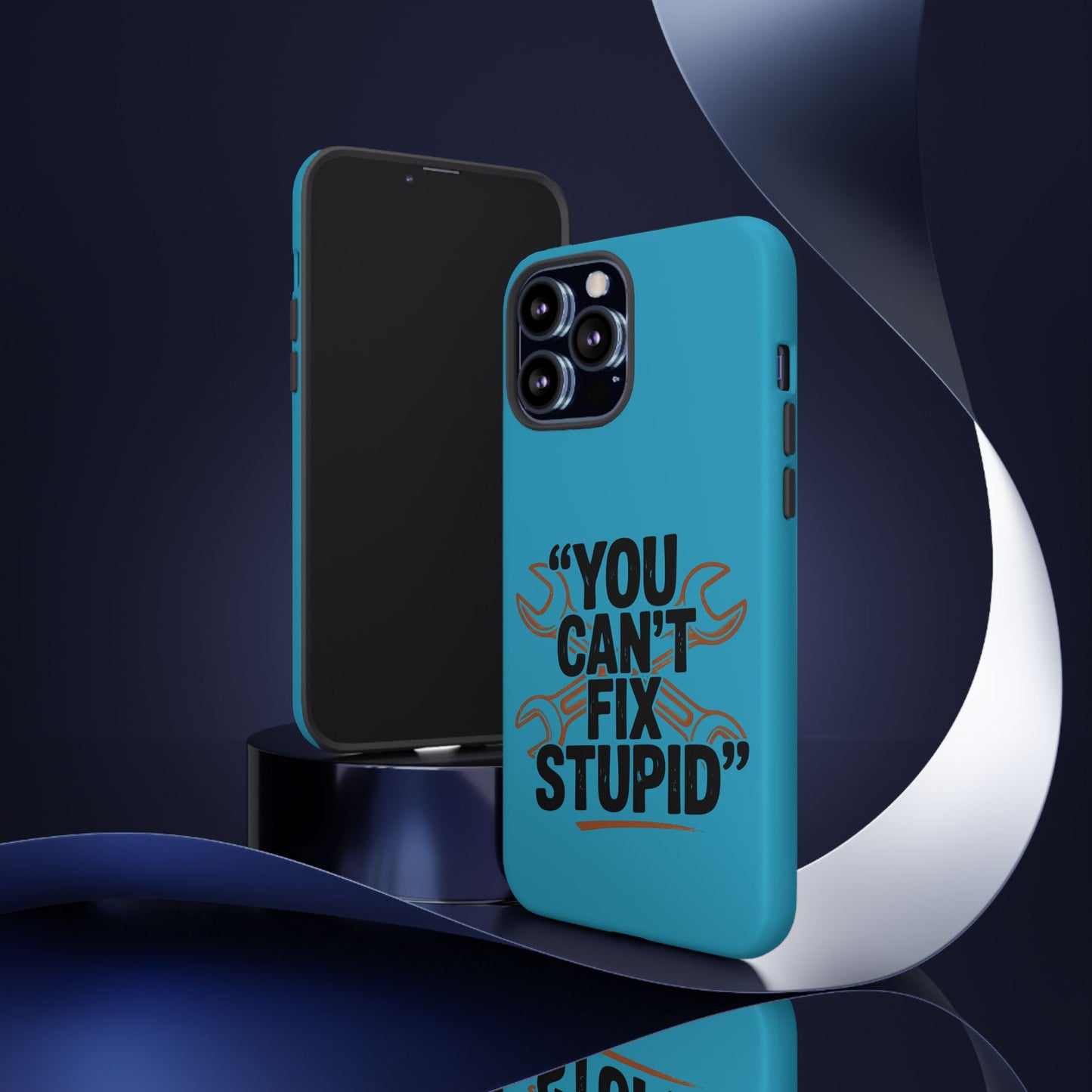 You Can't Fix Stupid! Tough Phone Cases