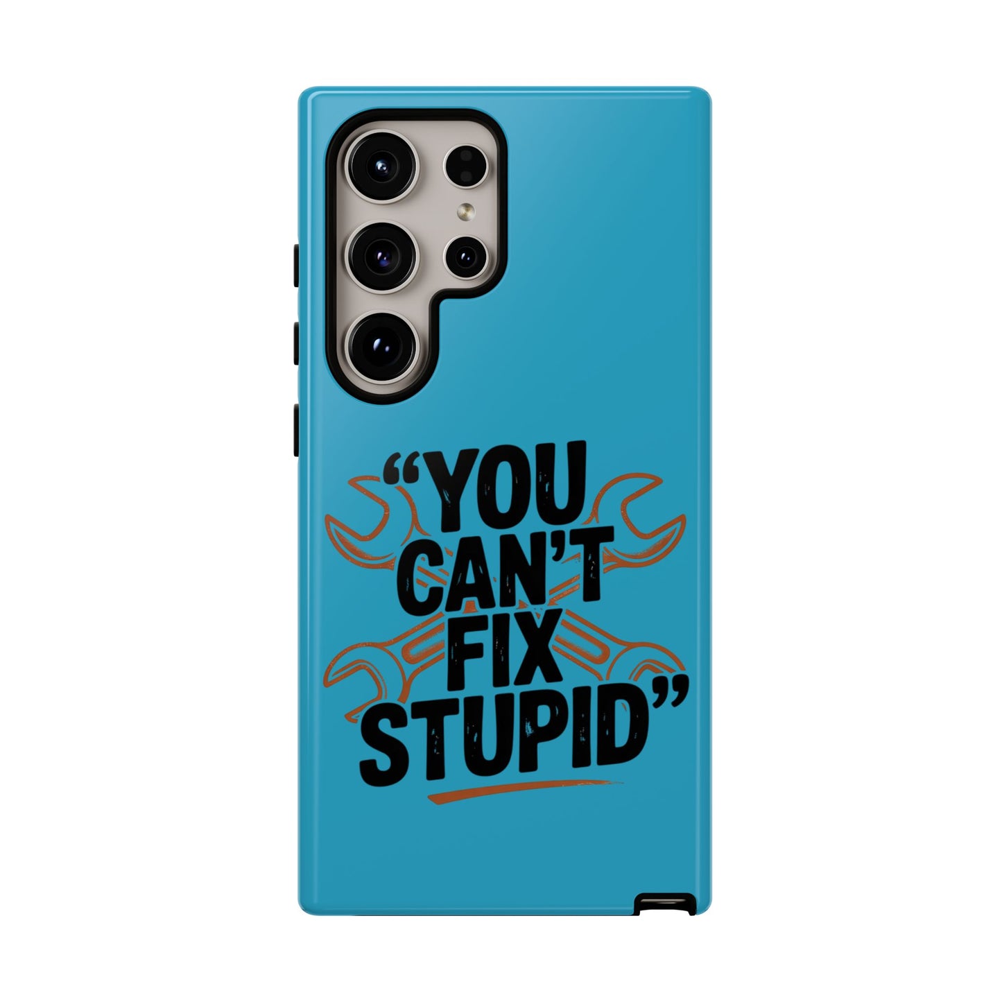 You Can't Fix Stupid! Tough Phone Cases