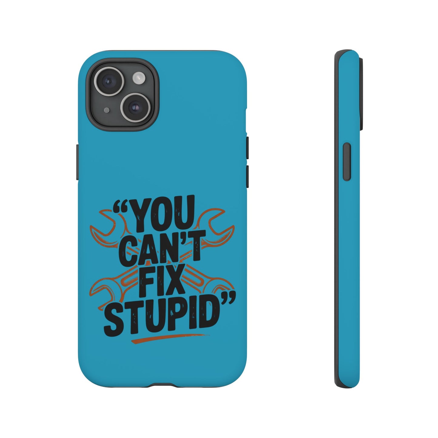 You Can't Fix Stupid! Tough Phone Cases