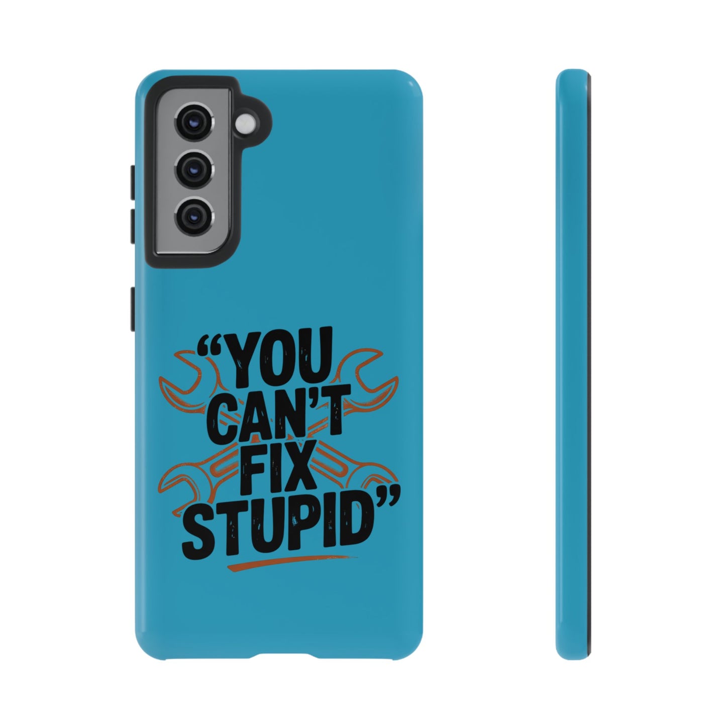 You Can't Fix Stupid! Tough Phone Cases