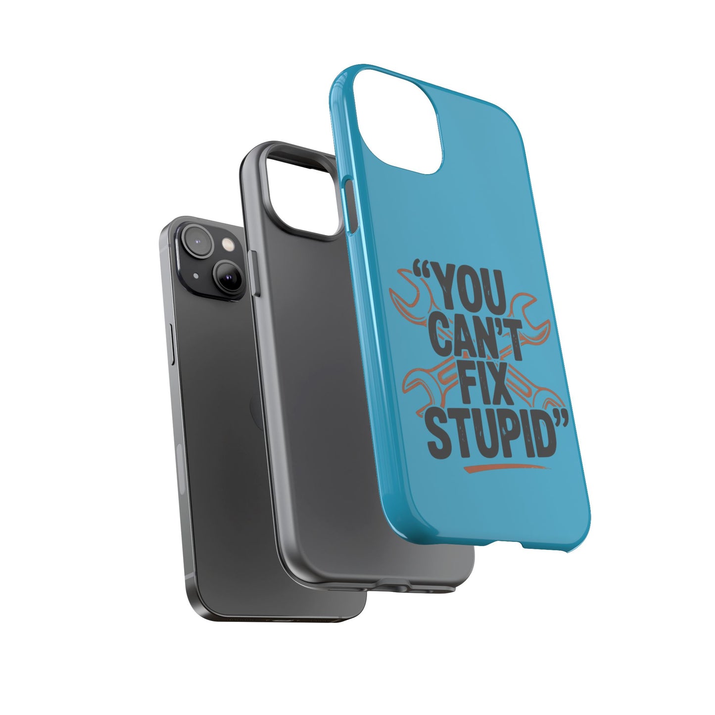 You Can't Fix Stupid! Tough Phone Cases