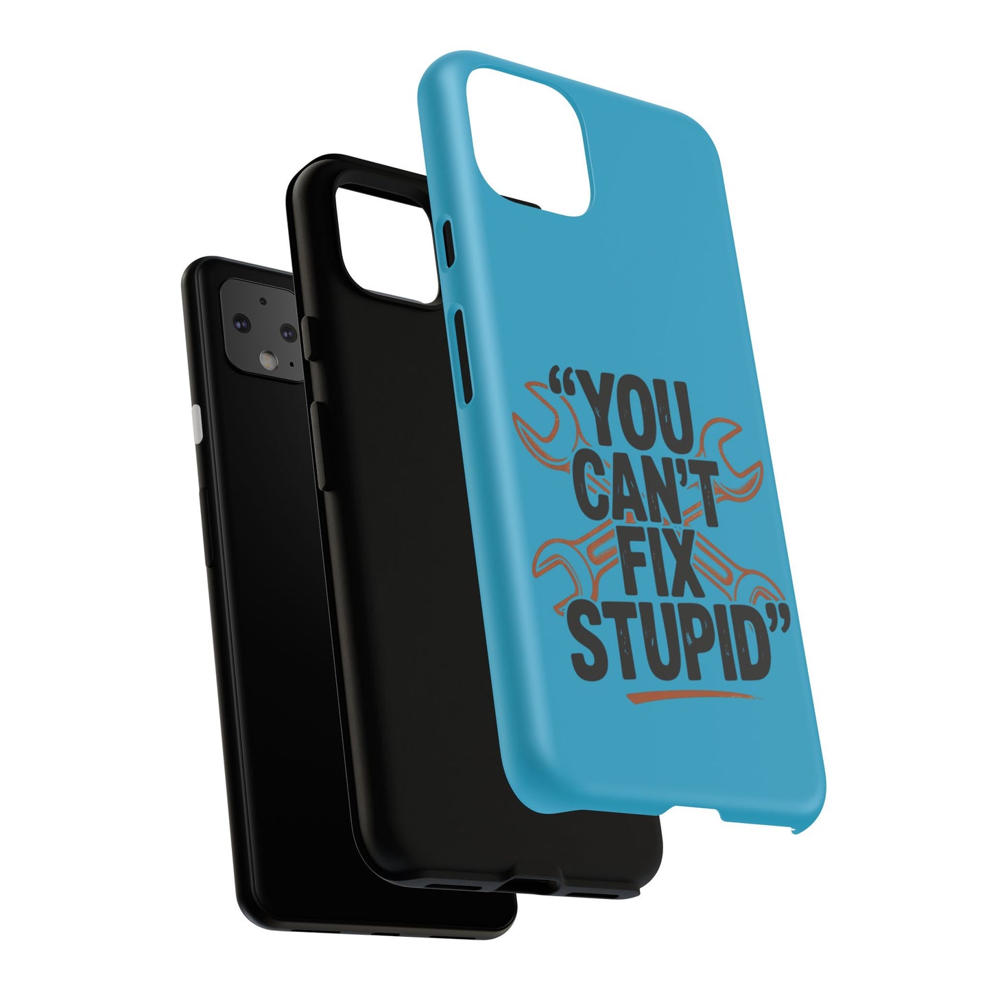 You Can't Fix Stupid! Tough Phone Cases