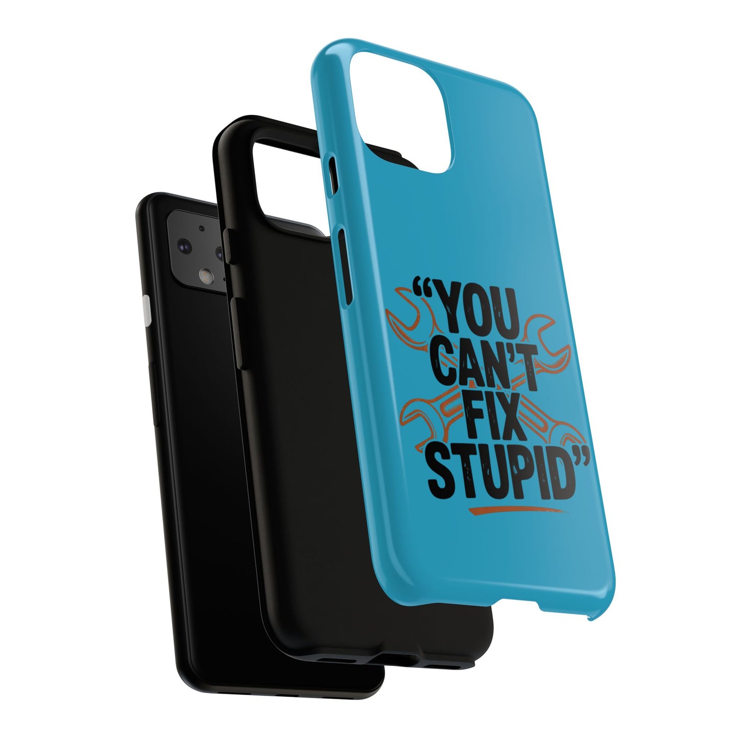 You Can't Fix Stupid! Tough Phone Cases
